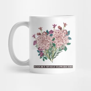 I can buy myself flowers too Mug